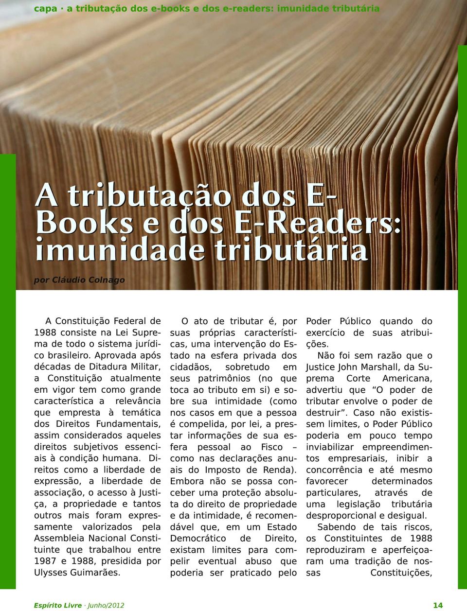 Aprovada após décadas de Ditadura Militar, a Constituição atualmente em vigor tem como grande característica a relevância que empresta à temática dos Direitos Fundamentais, assim considerados aqueles