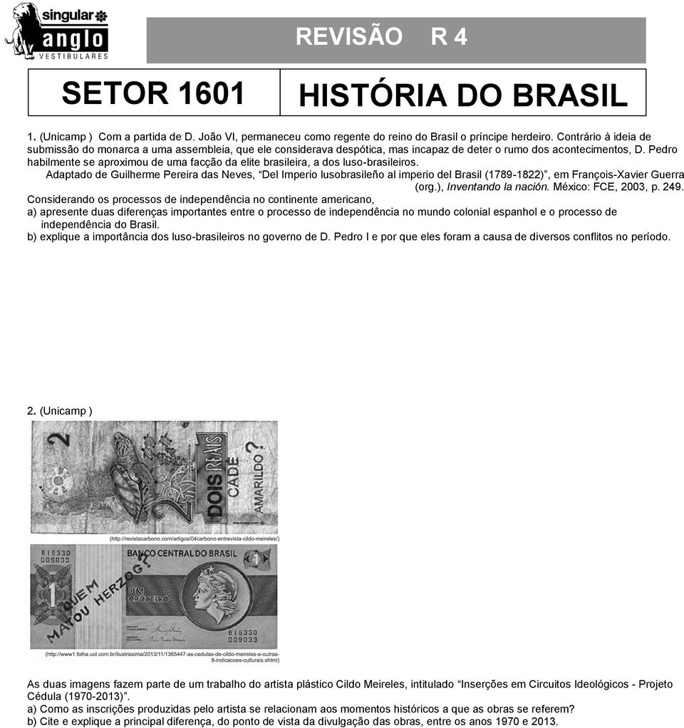 Pedro habilmente se aproximou de uma facção da elite brasileira, a dos luso-brasileiros.