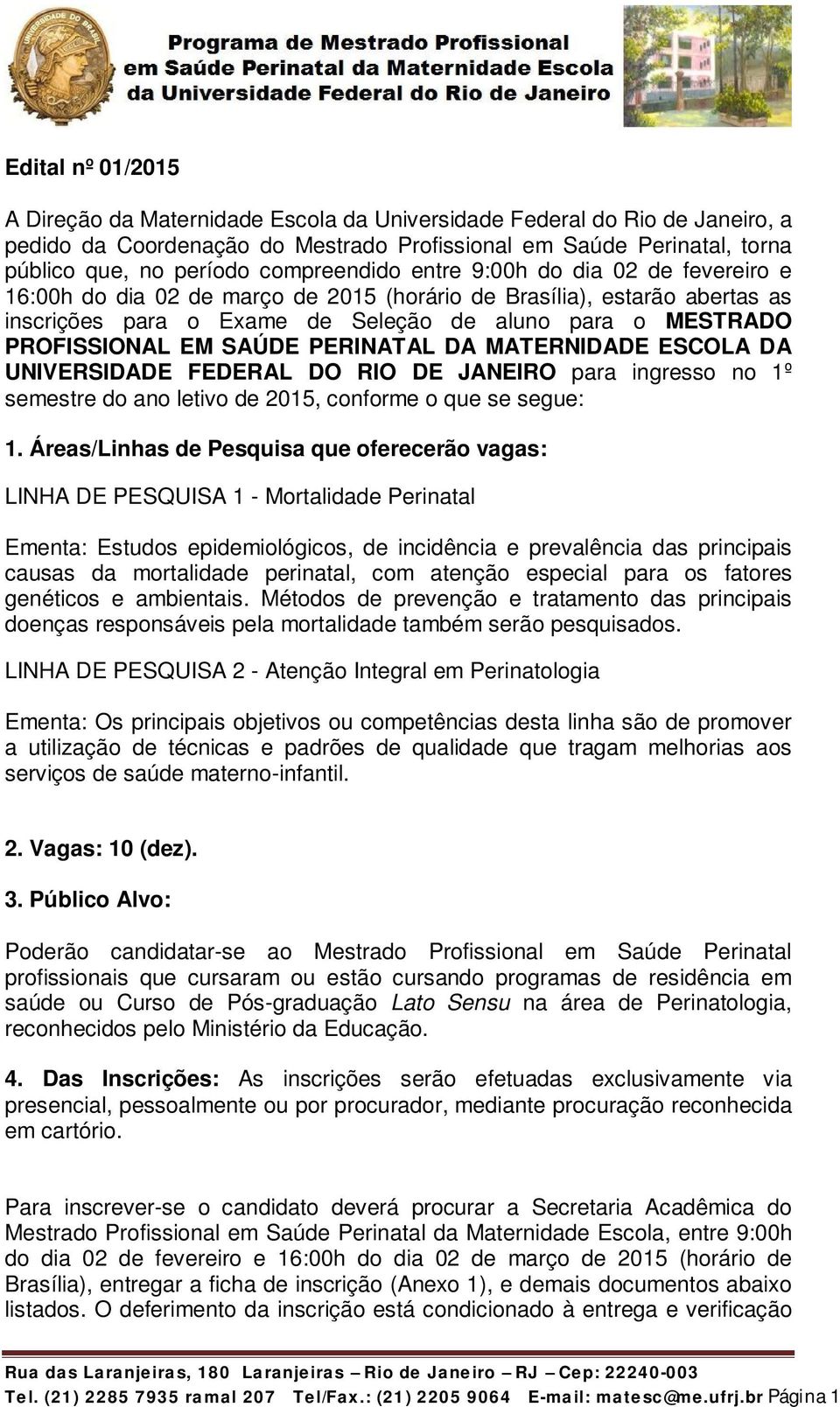 EM SAÚDE PERINATAL DA MATERNIDADE ESCOLA DA UNIVERSIDADE FEDERAL DO RIO DE JANEIRO para ingresso no 1º semestre do ano letivo de 2015, conforme o que se segue: 1.