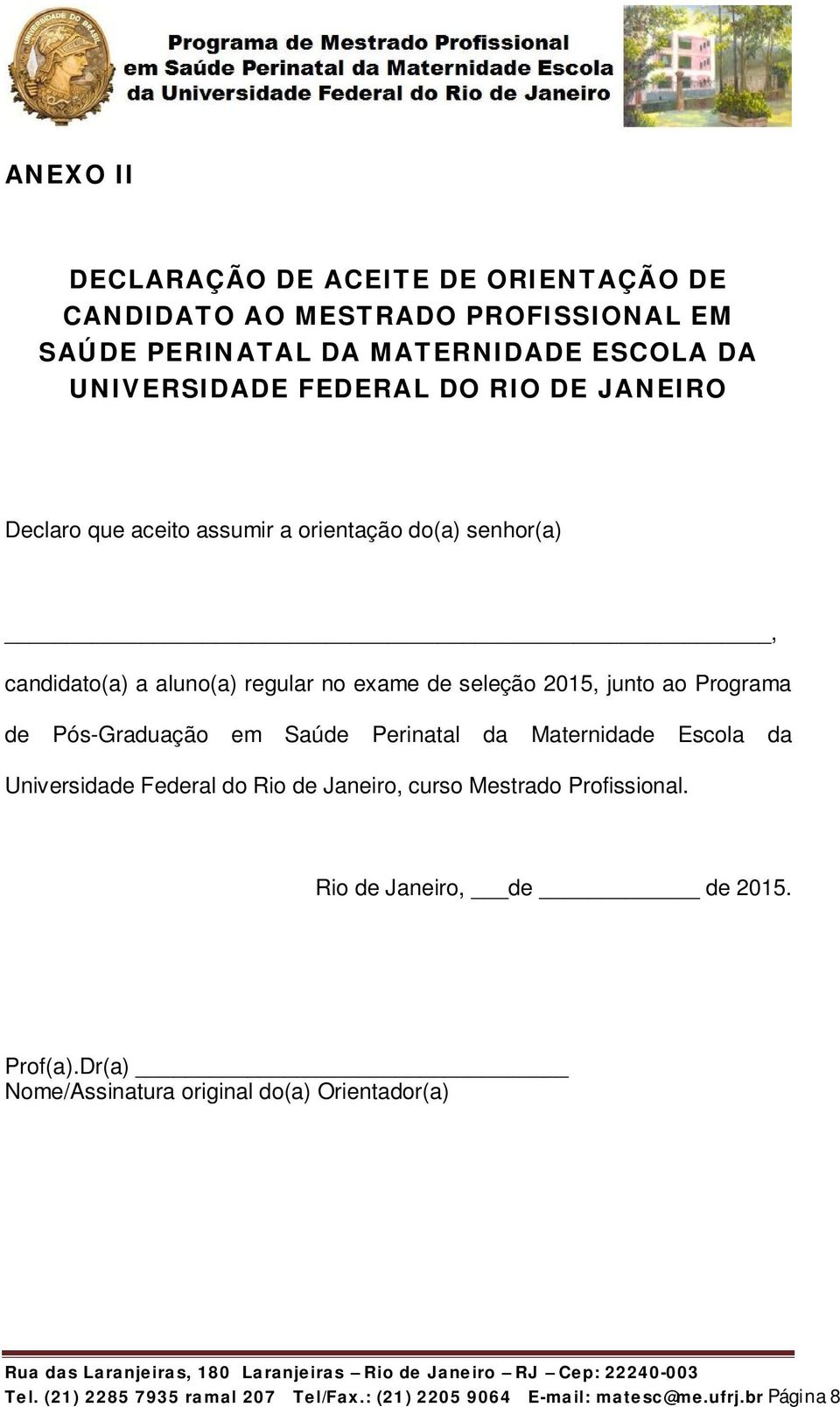 Pós-Graduação em Saúde Perinatal da Maternidade Escola da Universidade Federal do Rio de Janeiro, curso Mestrado Profissional.