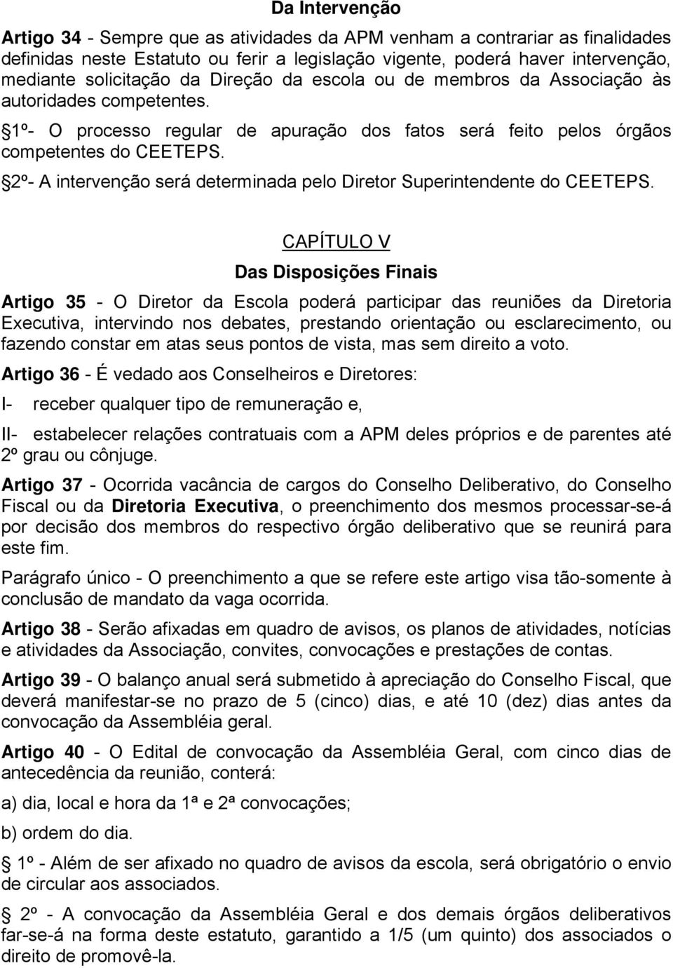 2º- A intervenção será determinada pelo Diretor Superintendente do CEETEPS.