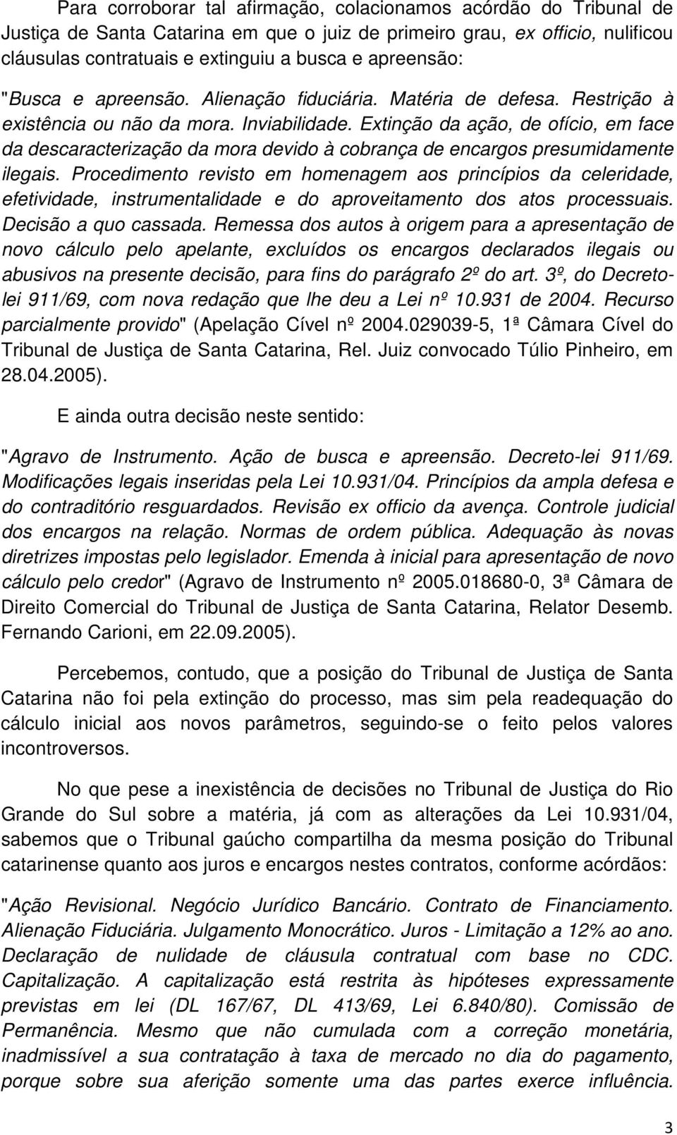 Extinção da ação, de ofício, em face da descaracterização da mora devido à cobrança de encargos presumidamente ilegais.