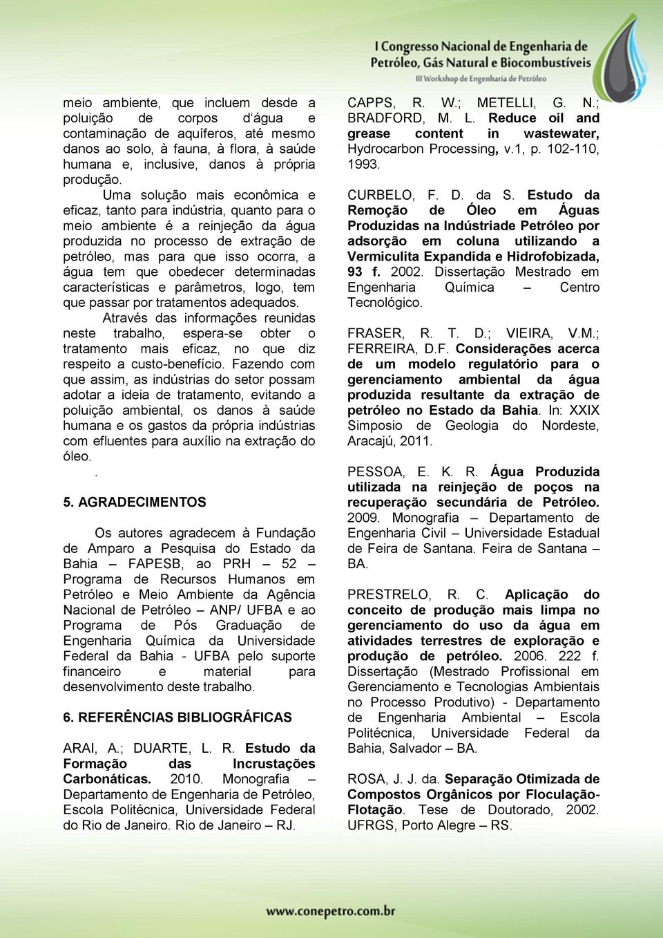 obedecer determinadas características e parâmetros, logo, tem que passar por tratamentos adequados.