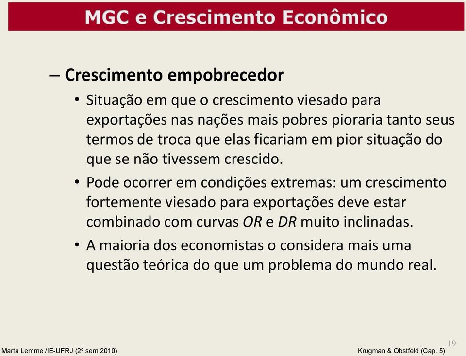 Pode ocorrer em condições extremas: um crescimento fortemente viesado para exportações deve estar combinado com