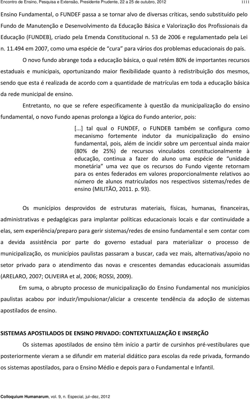 494 em 2007, como uma espécie de cura para vários dos problemas educacionais do país.