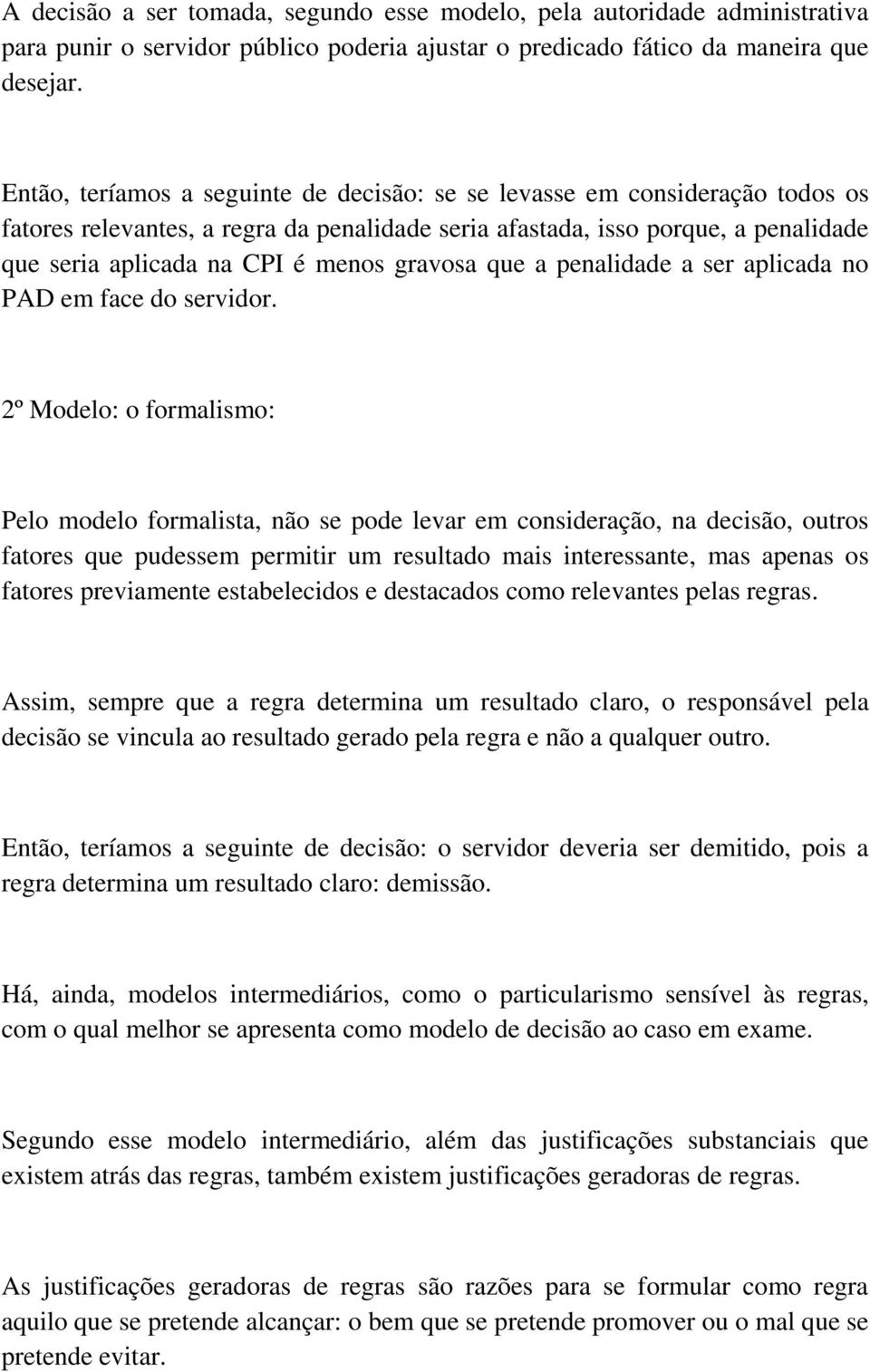 gravosa que a penalidade a ser aplicada no PAD em face do servidor.