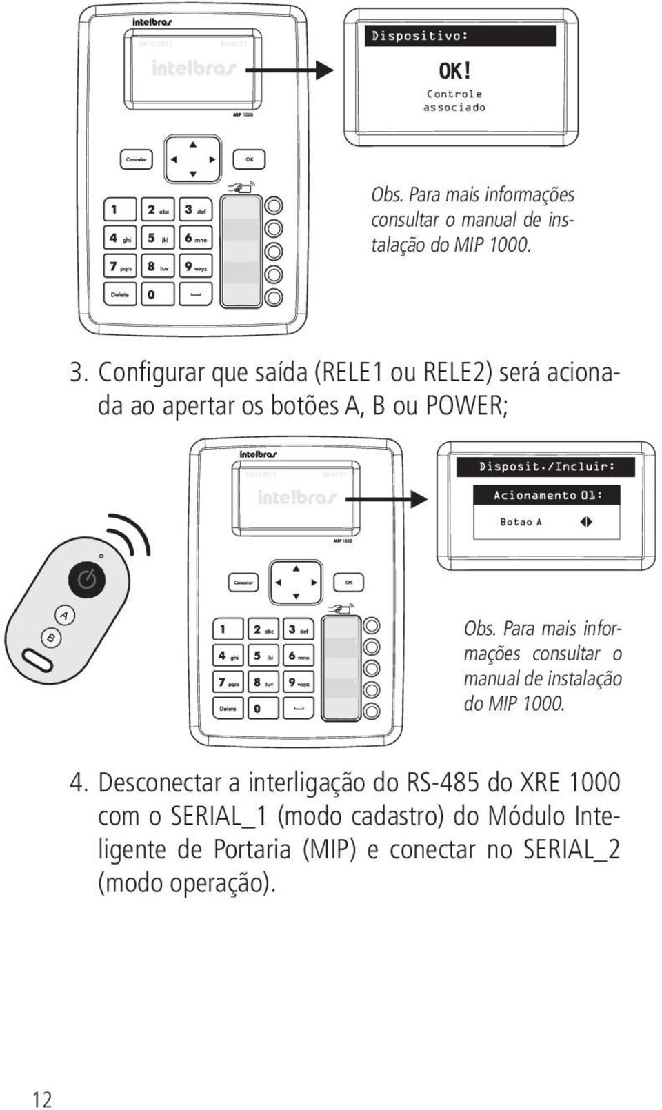 Para mais informações consultar o manual de instalação do MIP 1000. 4.