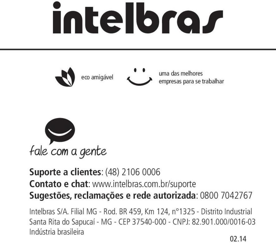 br/suporte Sugestões, reclamações e rede autorizada: 0800 7042767 Intelbras S/A.