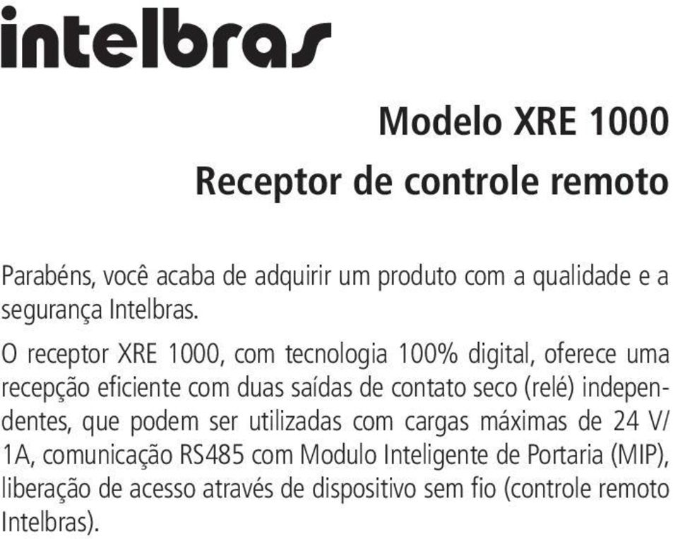 O receptor XRE 1000, com tecnologia 100% digital, oferece uma recepção eficiente com duas saídas de contato seco