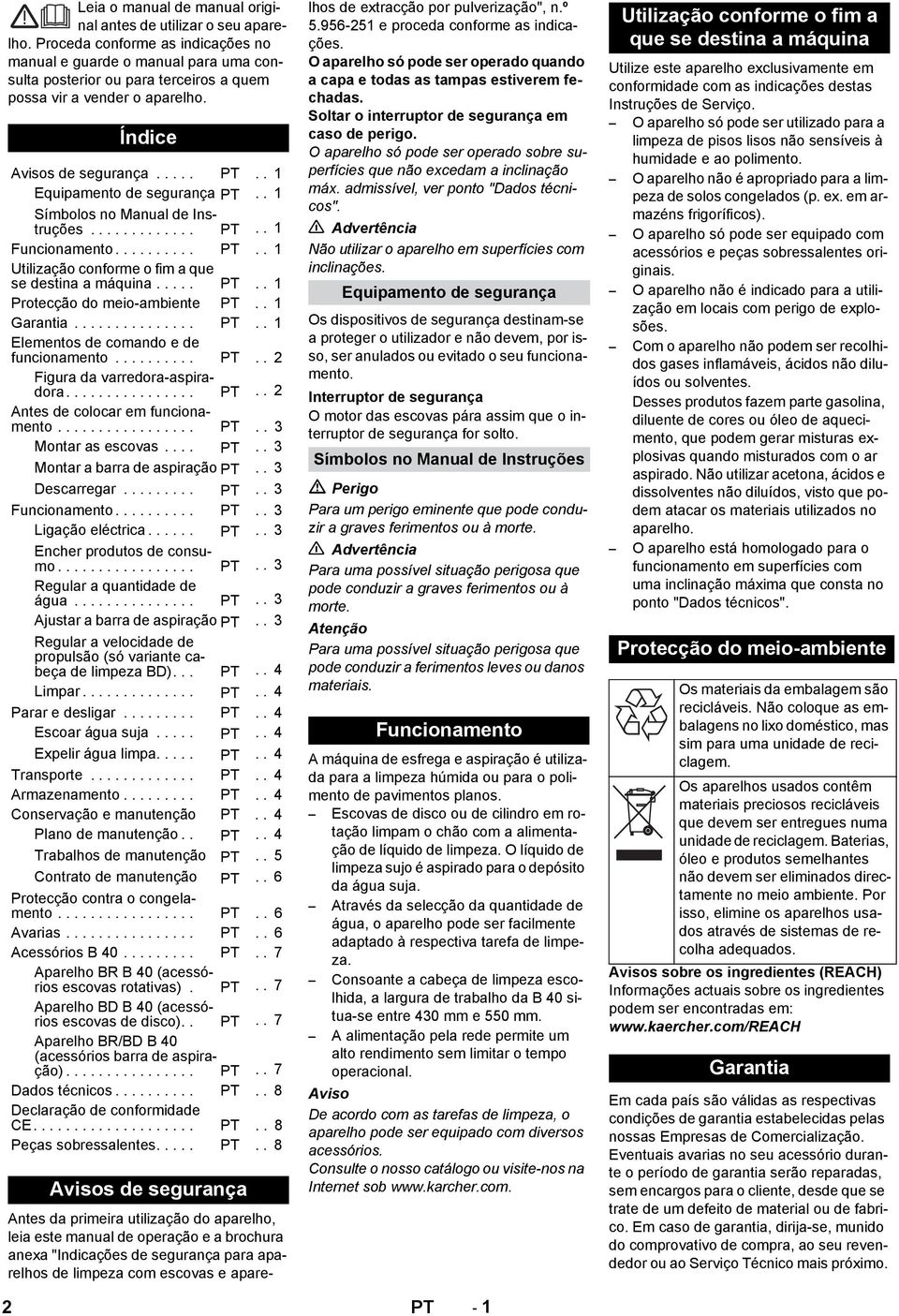 . 1 Equipamento de segurança PT.. 1 Símbolos no Manual de Instruções............. PT.. 1 Funcionamento.......... PT.. 1 Utilização conforme o fim a que se destina a máquina..... PT.. 1 Protecção do meio-ambiente PT.