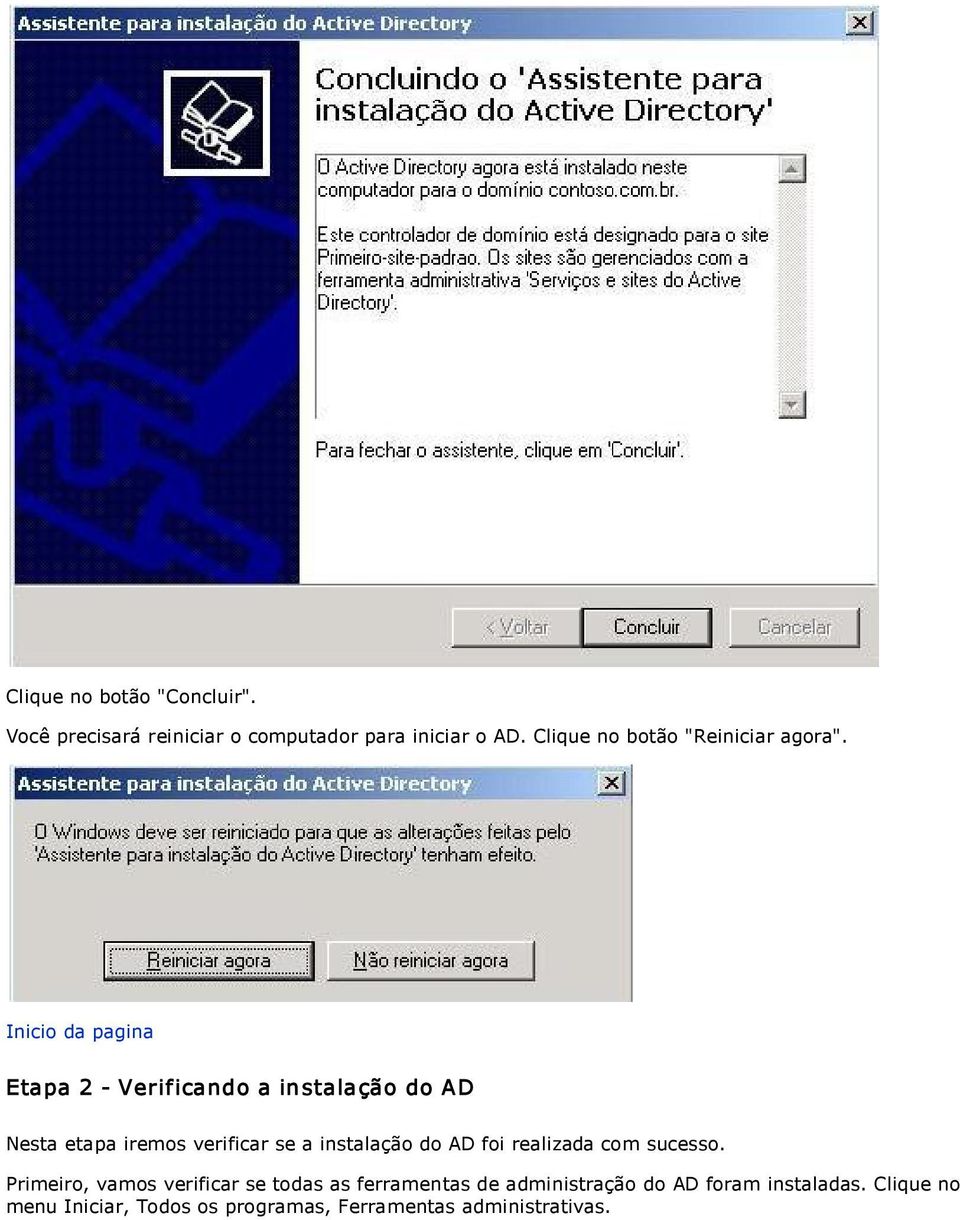 Inicio da pagina Etapa 2 Verificando a in stalação do AD Nesta etapa iremos verificar se a instalação do