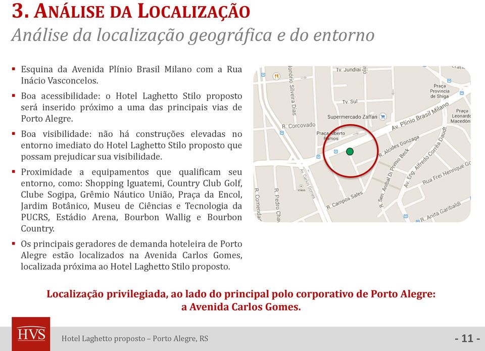 Boa visibilidade: não há construções elevadas no entorno imediato do Hotel Laghetto Stilo proposto que possam prejudicar sua visibilidade.