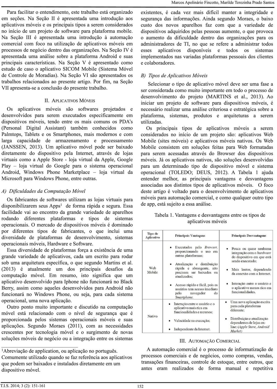 Na Seção III é apresentada uma introdução à automação comercial com foco na utilização de aplicativos móveis em processos de negócio dentro das organizações.