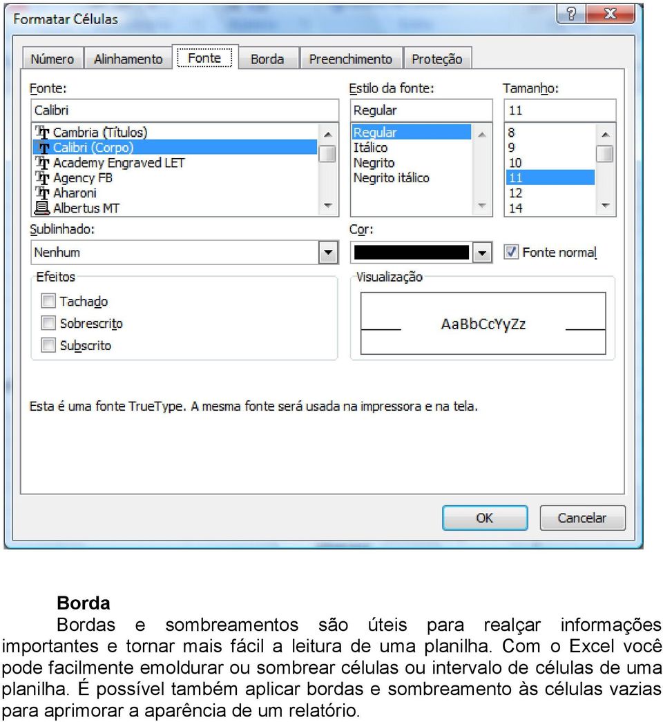 Com o Excel você pode facilmente emoldurar ou sombrear células ou intervalo de