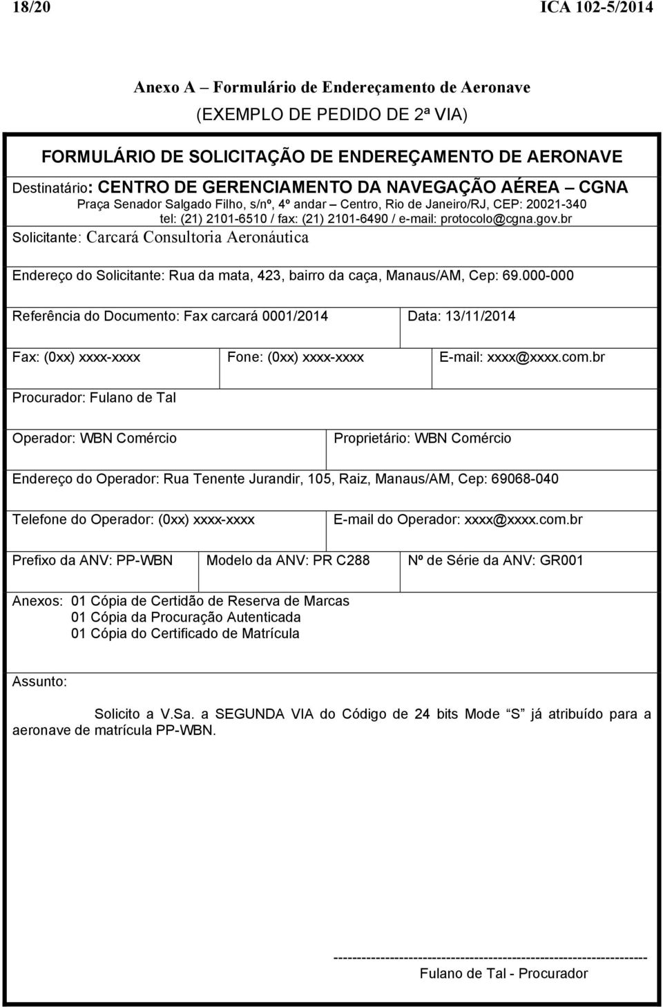 br Solicitante: Carcará Consultoria Aeronáutica Endereço do Solicitante: Rua da mata, 423, bairro da caça, Manaus/AM, Cep: 69.