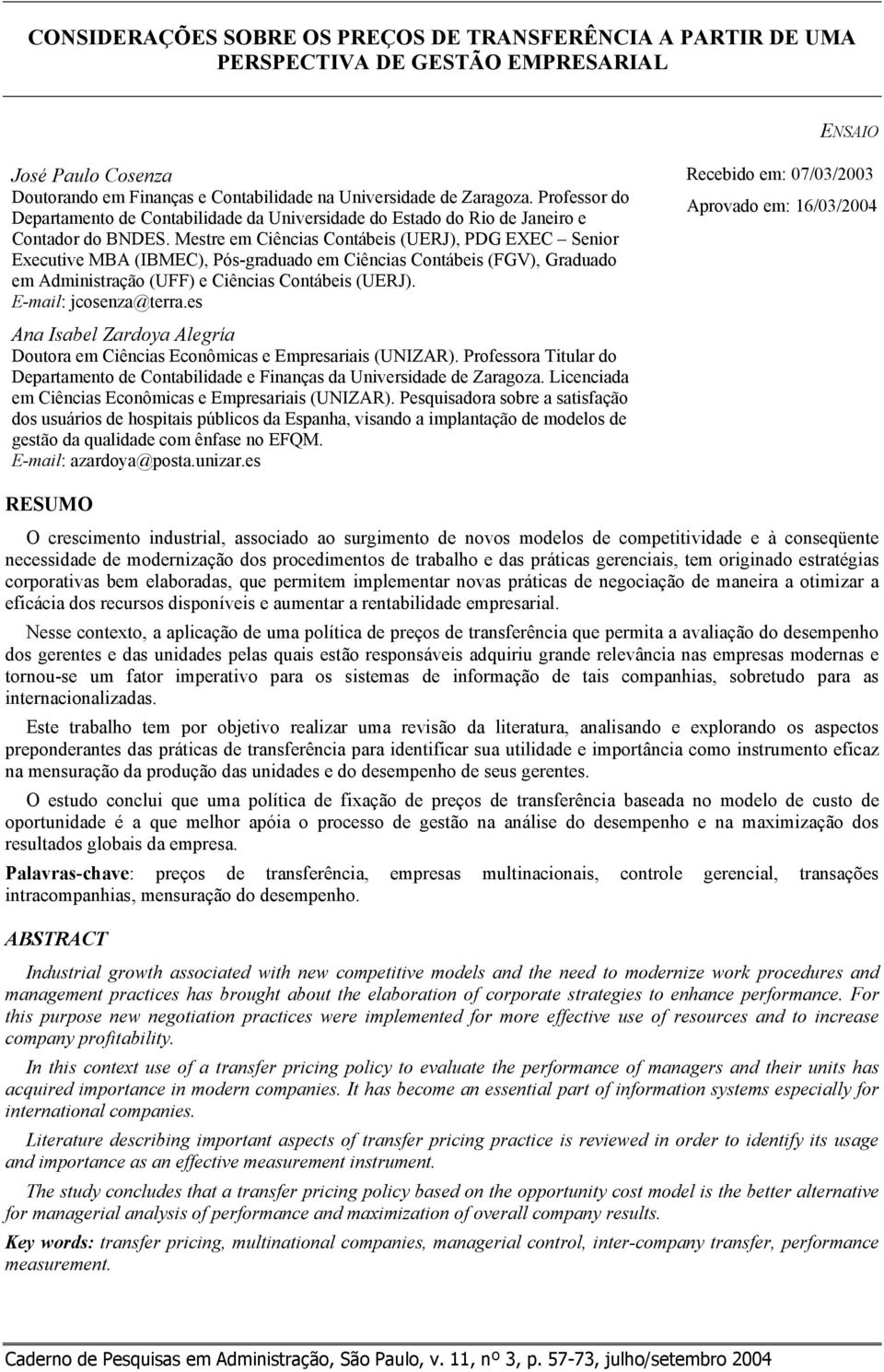 Mestre em Ciências Contábeis (UERJ), PDG EXEC Senior Executive MBA (IBMEC), Pós-graduado em Ciências Contábeis (FGV), Graduado em Administração (UFF) e Ciências Contábeis (UERJ).