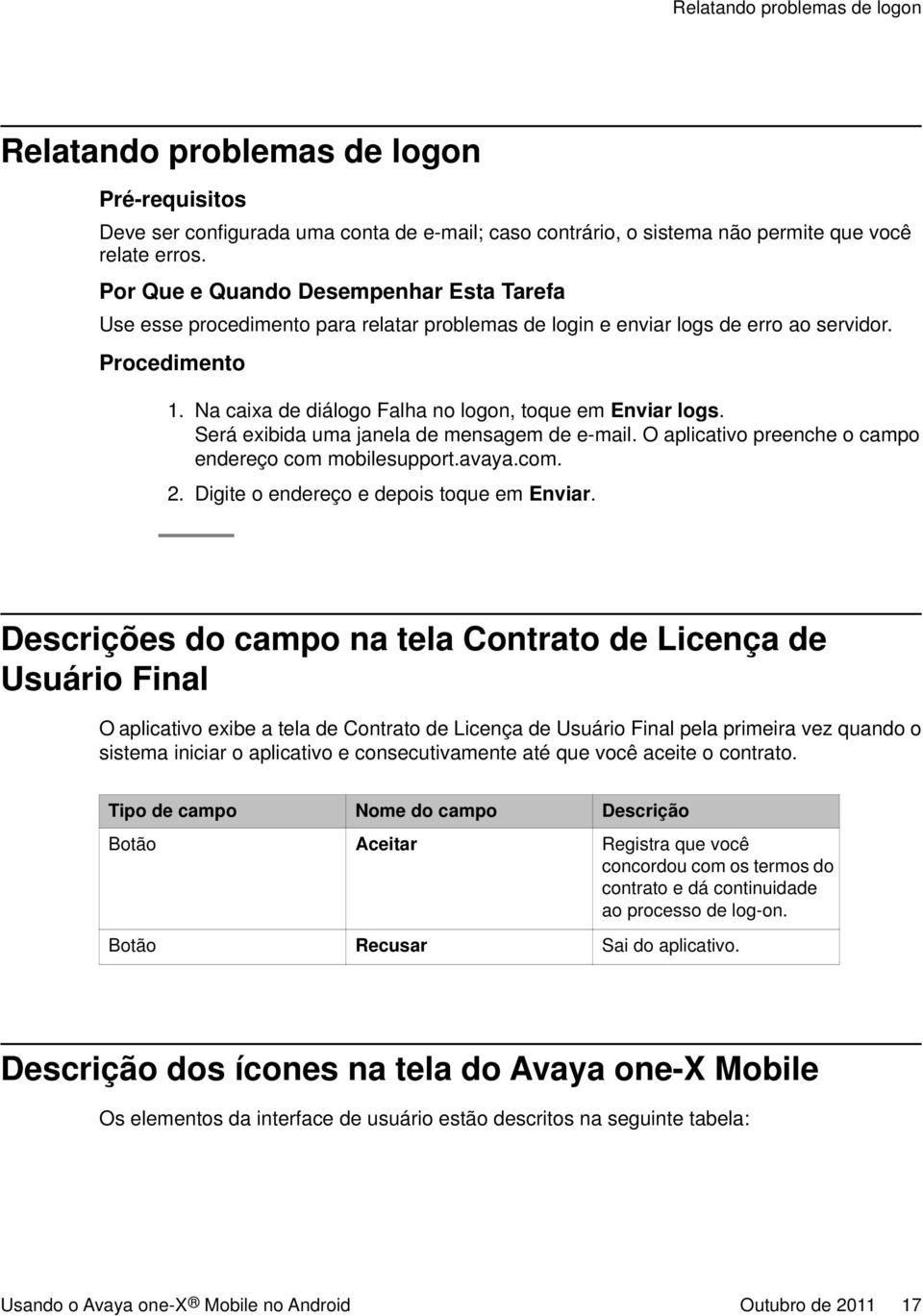 O aplicativo preenche o campo endereço com mobilesupport.avaya.com. 2. Digite o endereço e depois toque em Enviar.