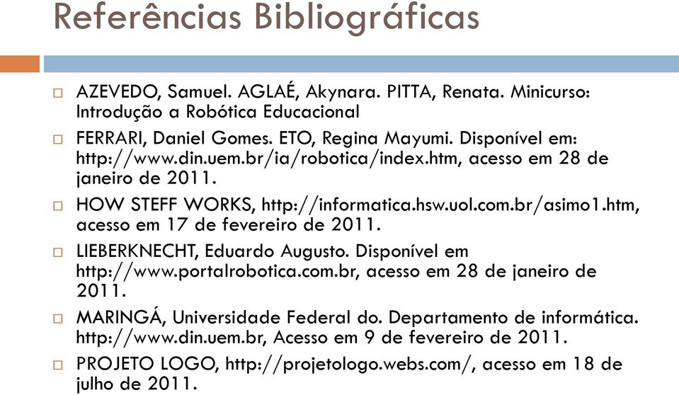 htm, acesso em 17 de fevereiro de 2011. LIEBERKNECHT, Eduardo Augusto. Disponível em http://www.portalrobotica.com.br, acesso em 28 de janeiro de 2011.