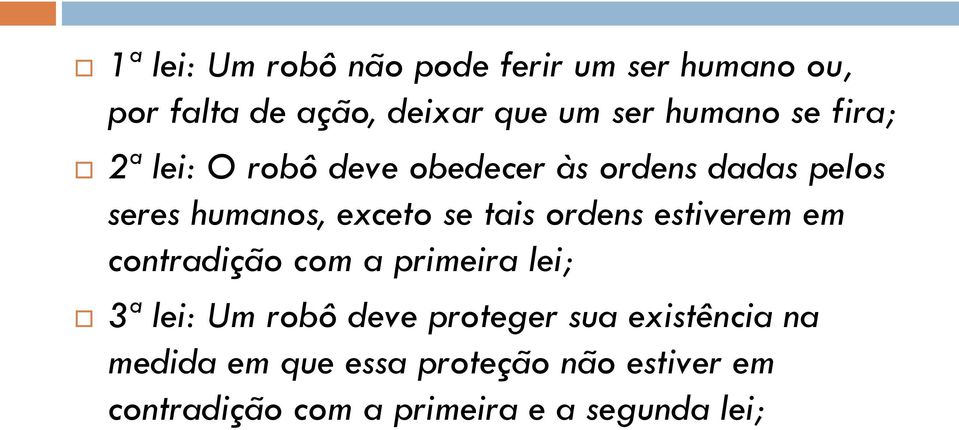 ordens estiverem em contradição com a primeira lei; 3ª lei: Um robô deve proteger sua