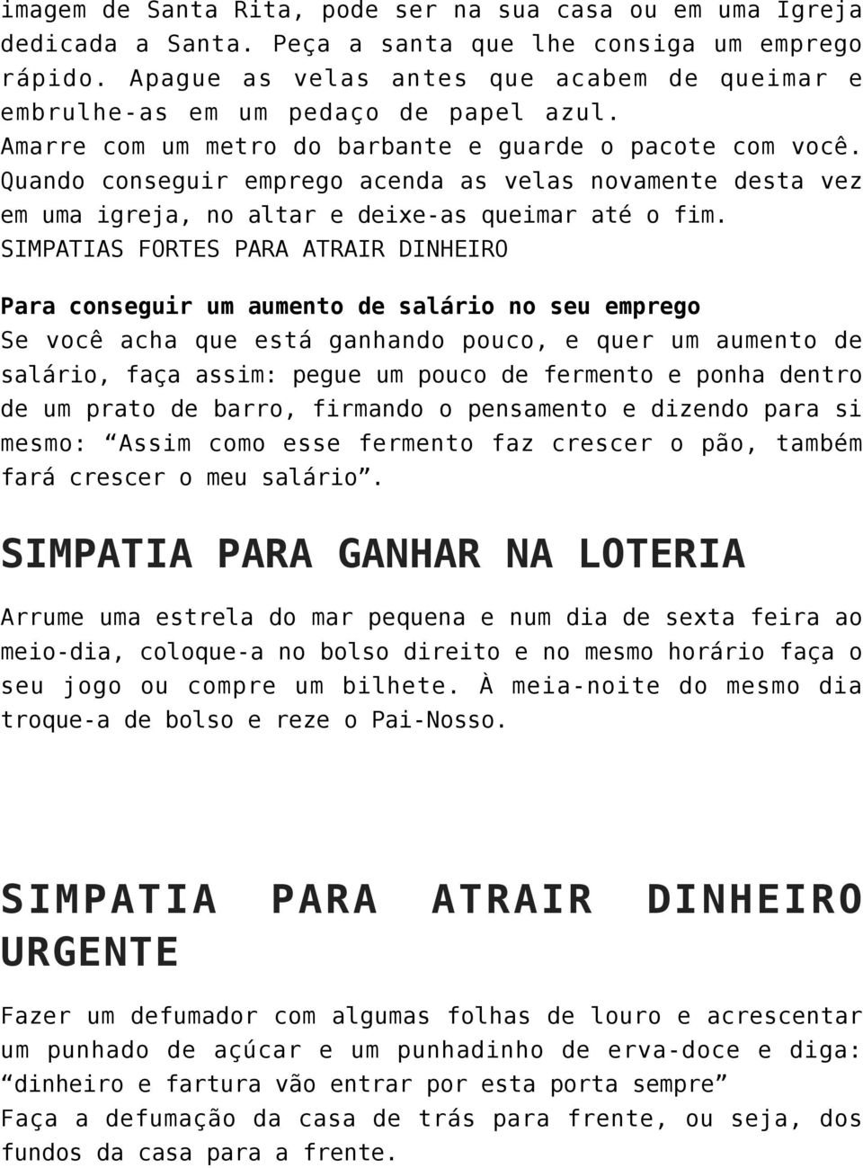 Quando conseguir emprego acenda as velas novamente desta vez em uma igreja, no altar e deixe-as queimar até o fim.