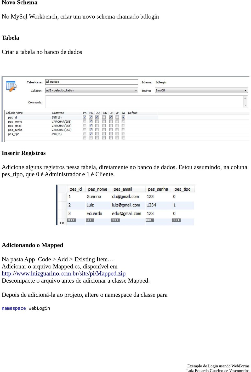 Adicionando o Mapped Na pasta App_Code > Add > Existing Item Adicionar o arquivo Mapped.cs, disponível em http://www.luizguarino.com.