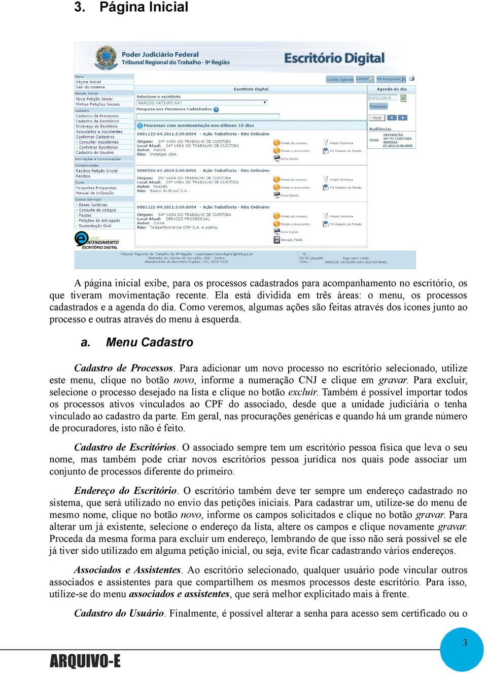 Para adicionar um novo processo no escritório selecionado, utilize este menu, clique no botão novo, informe a numeração CNJ e clique em gravar.