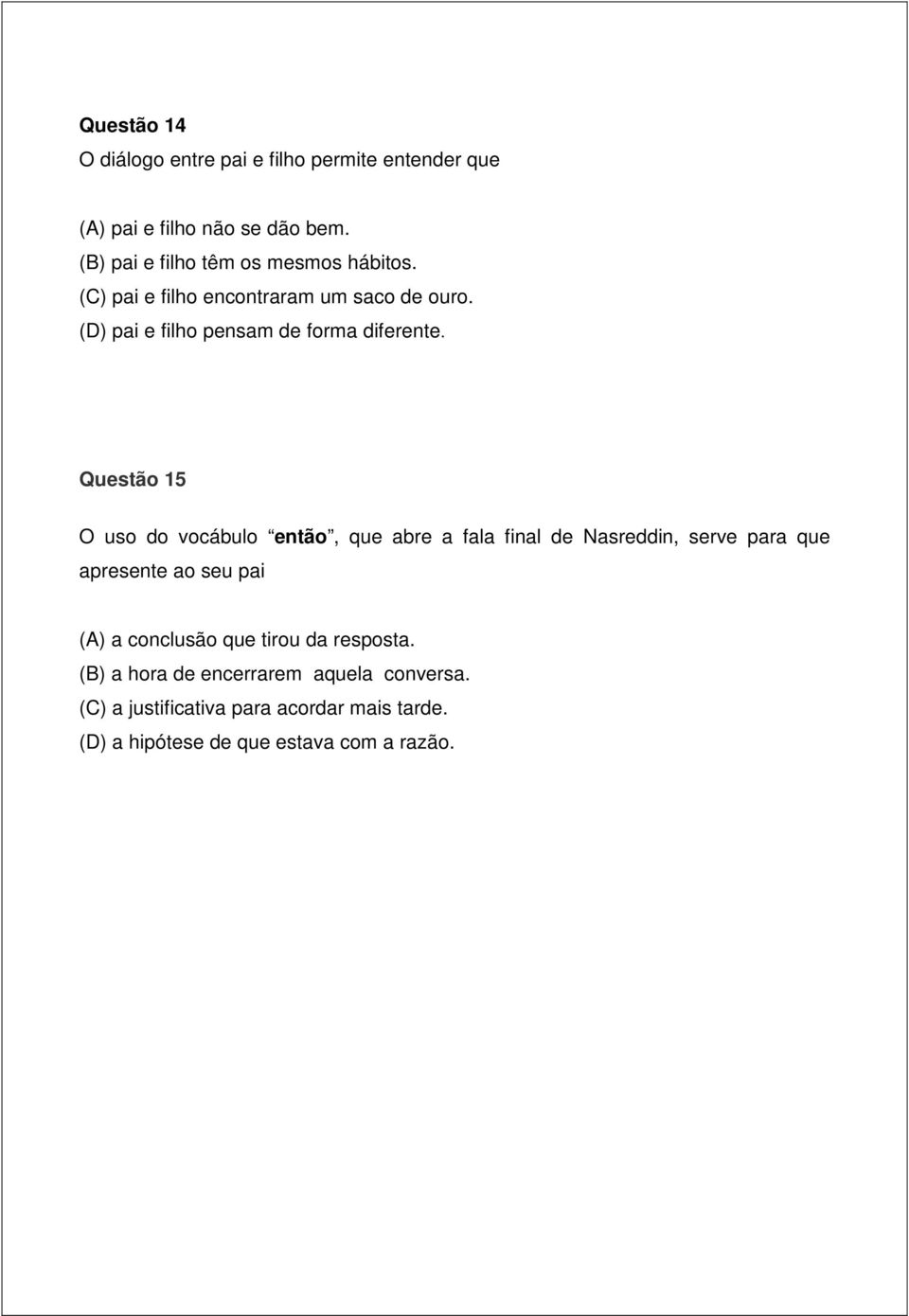 (D) pai e filho pensam de forma diferente.