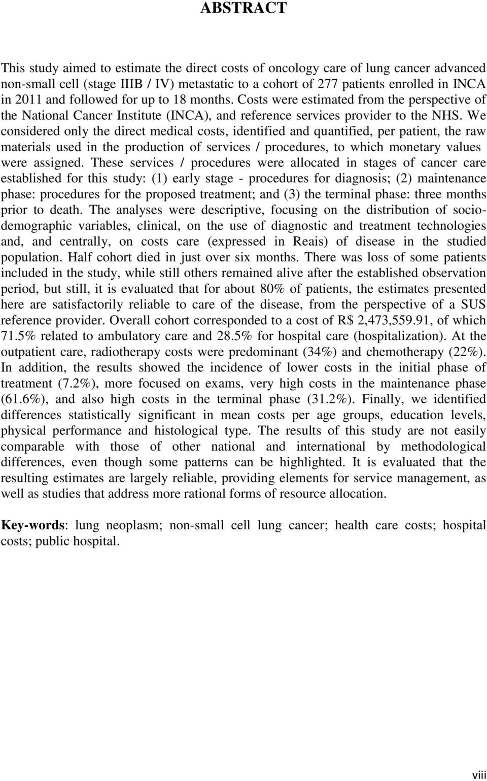 We considered only the direct medical costs, identified and quantified, per patient, the raw materials used in the production of services / procedures, to which monetary values were assigned.