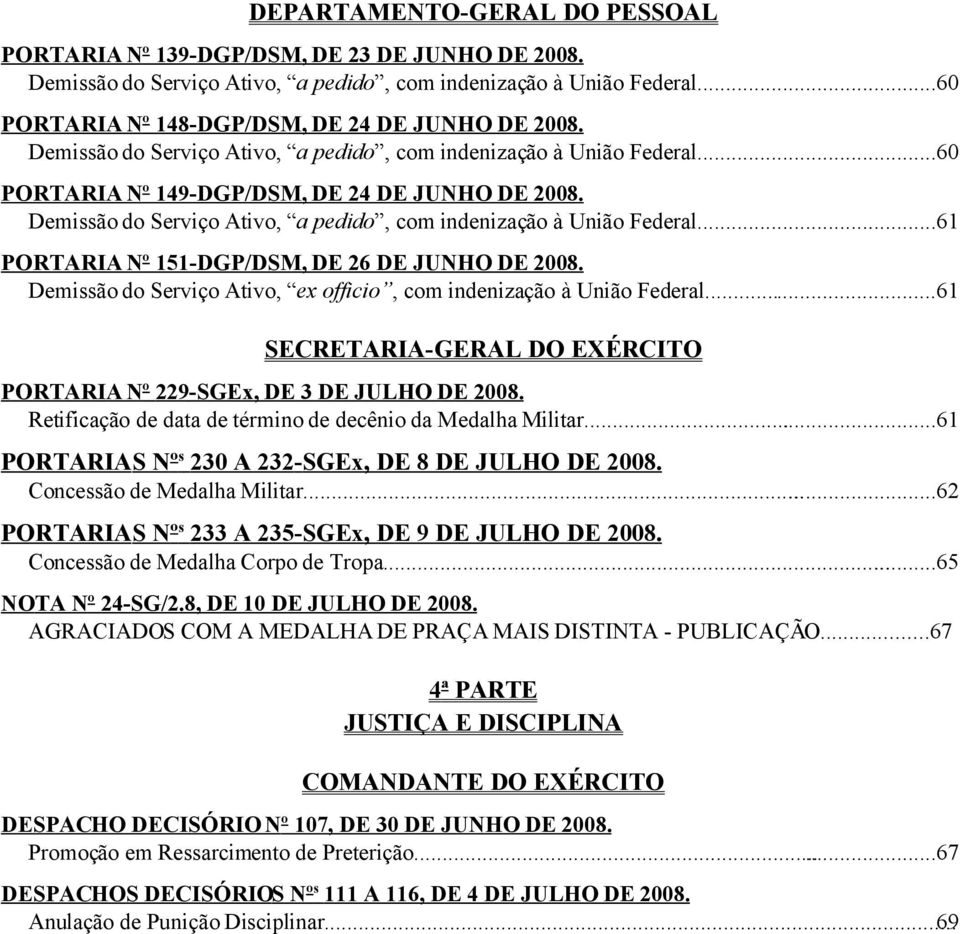 ..61 PORTARIA Nº 151-DGP/DSM, DE 26 DE JUNHO DE 2008. Demissão do Serviço Ativo, ex officio, com indenização à União Federal.