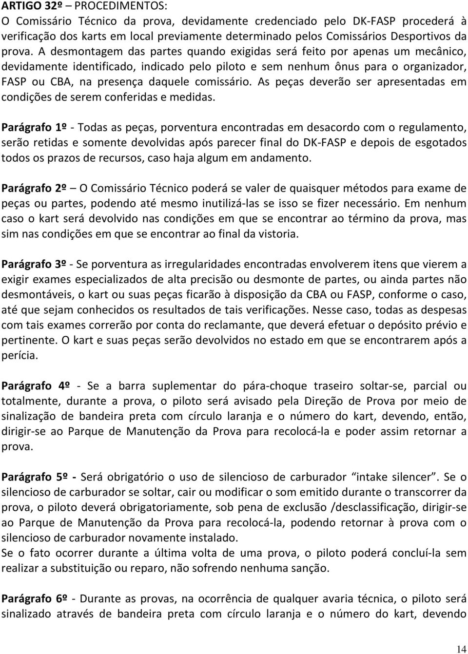 comissário. As peças deverão ser apresentadas em condições de serem conferidas e medidas.