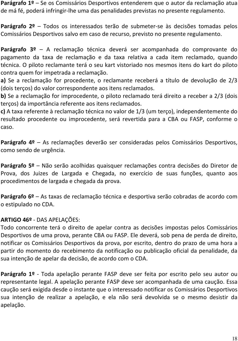 Parágrafo 3º A reclamação técnica deverá ser acompanhada do comprovante do pagamento da taxa de reclamação e da taxa relativa a cada item reclamado, quando técnica.