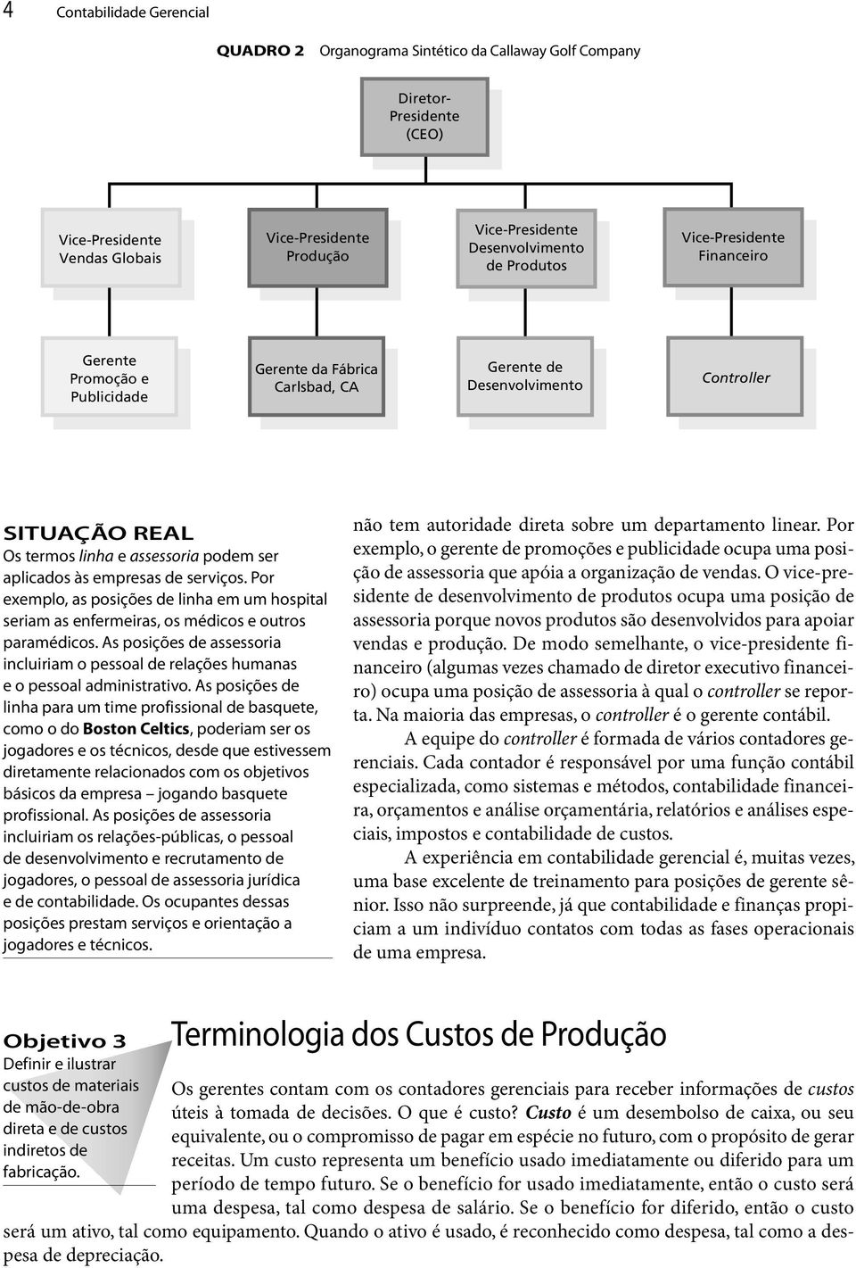 às empresas de serviços. Por exemplo, as posições de linha em um hospital seriam as enfermeiras, os médicos e outros paramédicos.