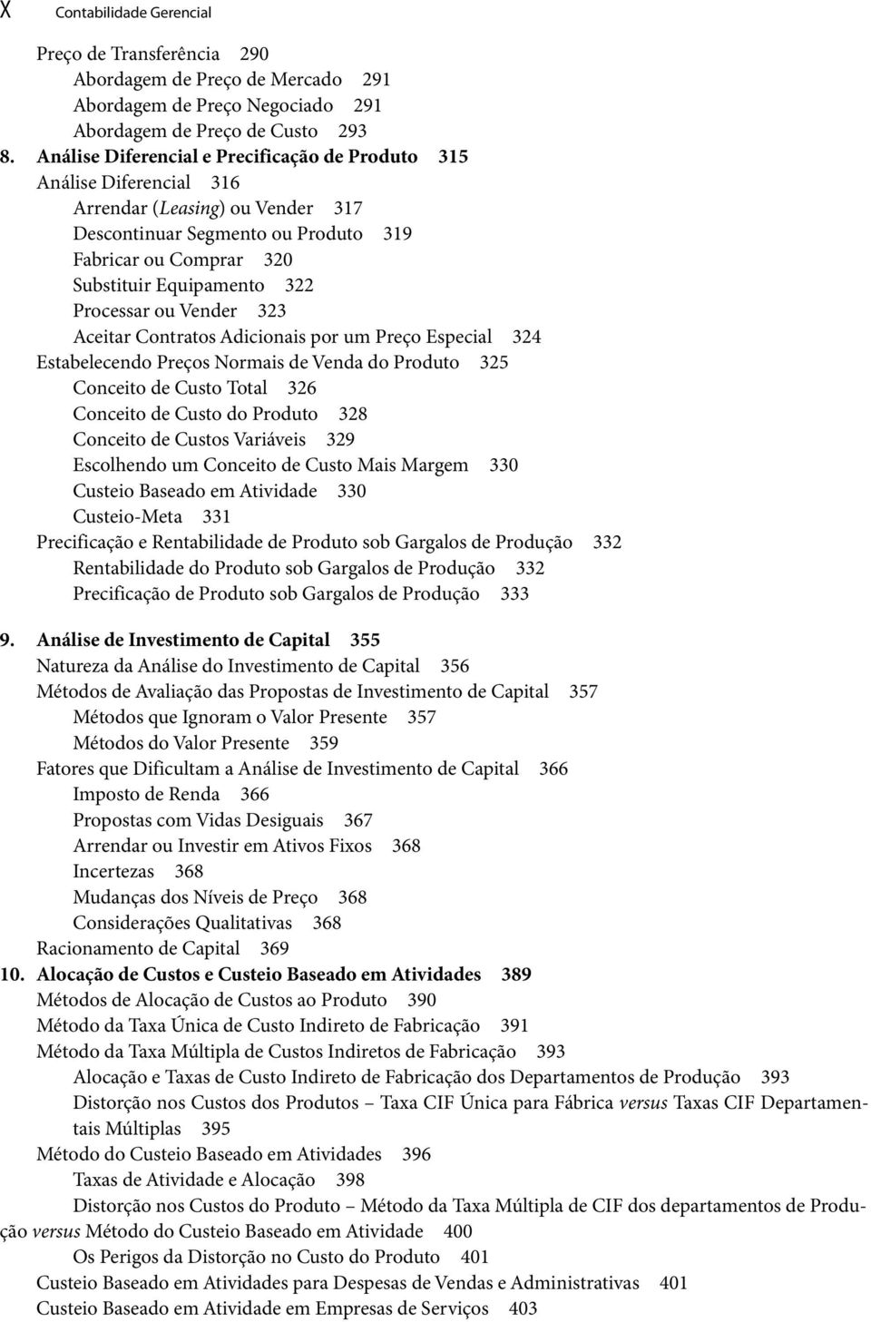 Processar ou Vender 323 Aceitar Contratos Adicionais por um Preço Especial 324 Estabelecendo Preços Normais de Venda do Produto 325 Conceito de Custo Total 326 Conceito de Custo do Produto 328