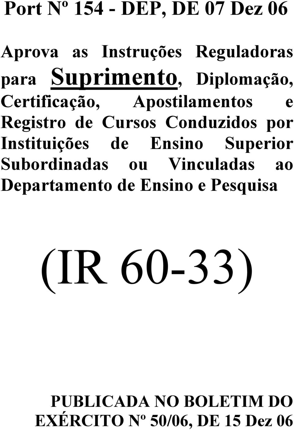 Conduzidos por Instituições de Ensino Superior Subordinadas ou Vinculadas ao