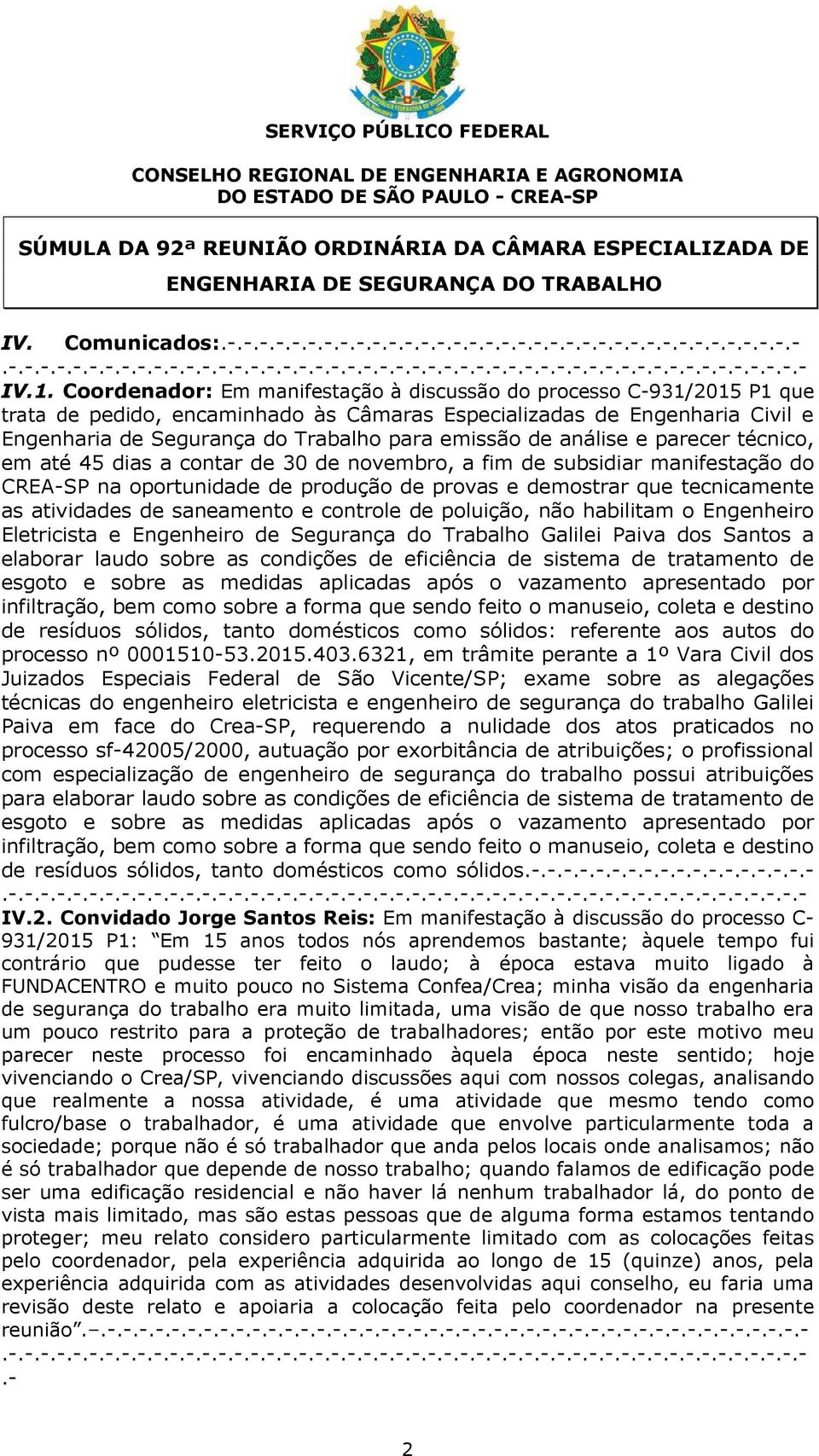 Coordenador: Em manifestação à discussão do processo C-931/2015 P1 que trata de pedido, encaminhado às Câmaras Especializadas de Engenharia Civil e Engenharia de Segurança do Trabalho para emissão de