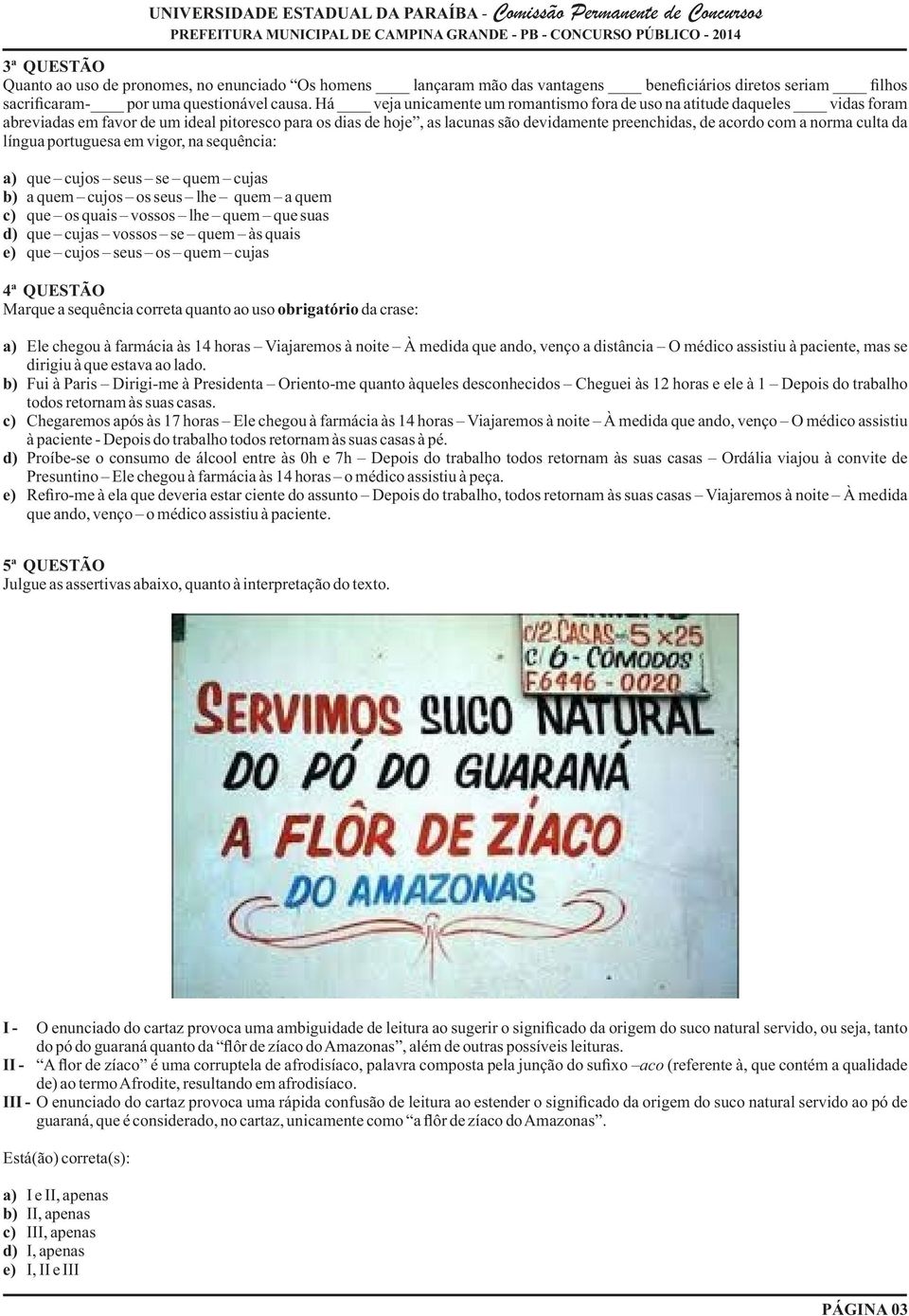 norma culta da língua portuguesa em vigor, na sequência: a) que cujos seus se quem cujas b) a quem cujos os seus lhe quem a quem c) que os quais vossos lhe quem que suas d) que cujas vossos se quem