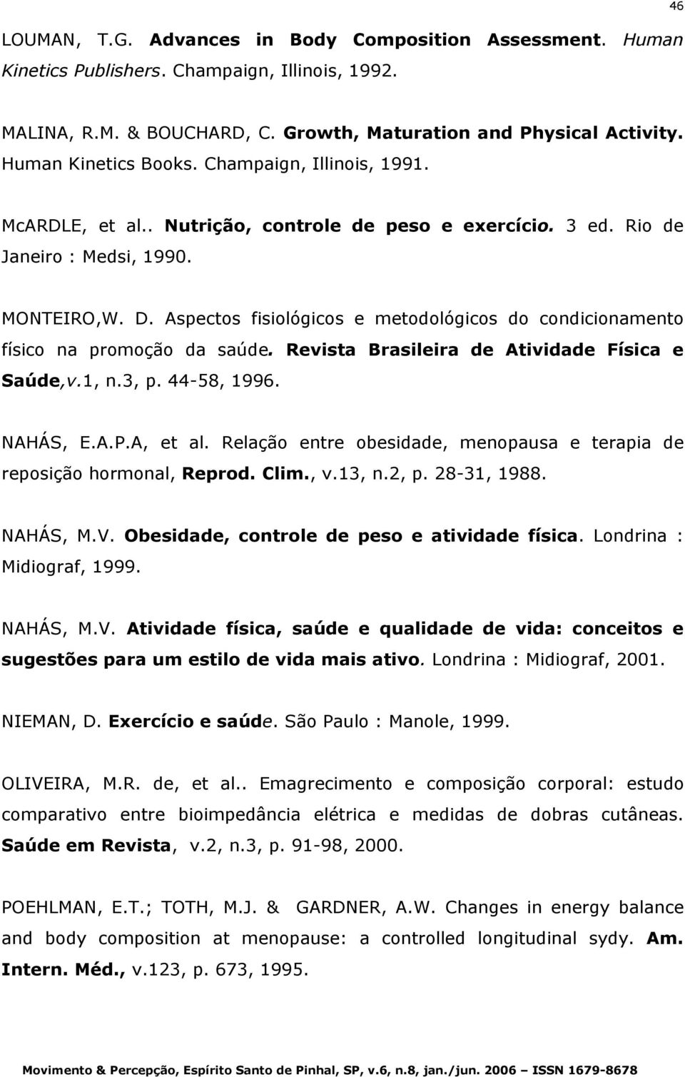 Aspectos fisiológicos e metodológicos do condicionamento físico na promoção da saúde. Revista Brasileira de Atividade Física e Saúde,v.1, n.3, p. 44-58, 1996. NAHÁS, E.A.P.A, et al.