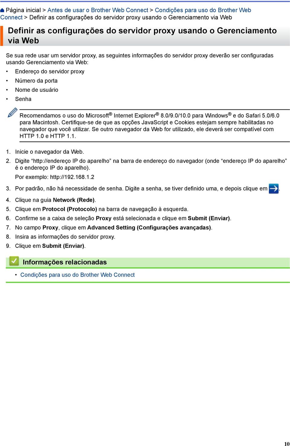 servidor proxy Número da porta Nome de usuário Senha Recomendamos o uso do Microsoft Internet Explorer 8.0/9.0/10.0 para Windows e do Safari 5.0/6.0 para Macintosh.