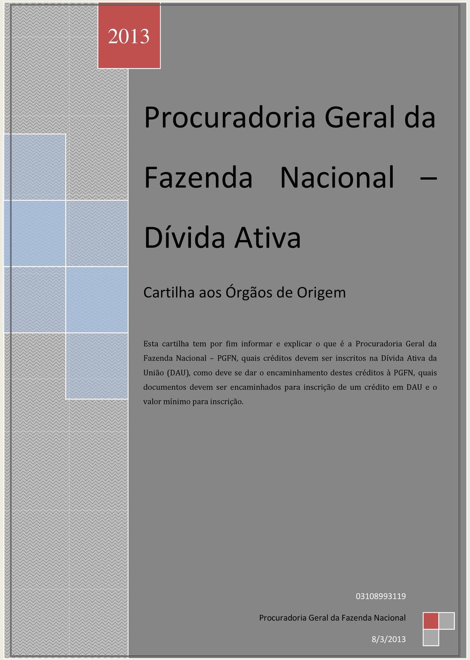 Ativa da União (DAU), como deve se dar o encaminhamento destes créditos à PGFN, quais documentos devem ser encaminhados