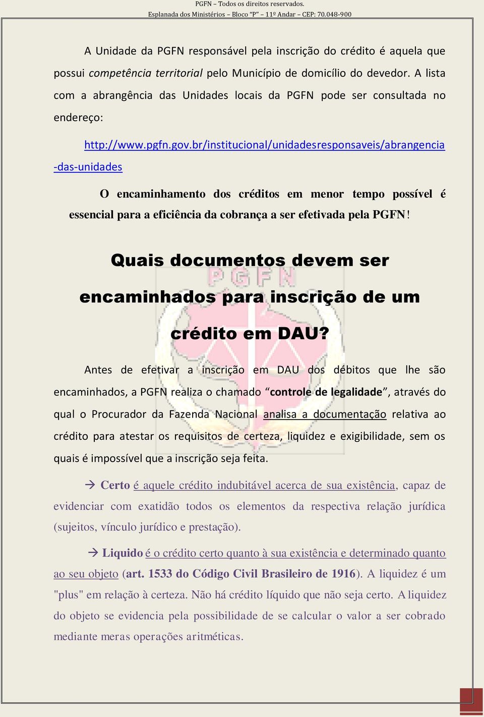 br/institucional/unidadesresponsaveis/abrangencia -das-unidades O encaminhamento dos créditos em menor tempo possível é essencial para a eficiência da cobrança a ser efetivada pela PGFN!