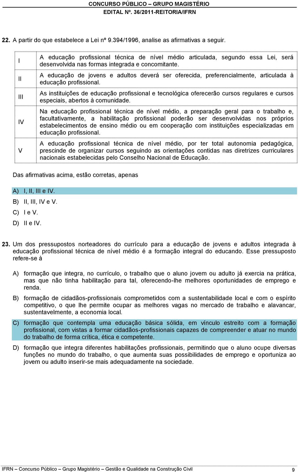 A educação de jovens e adultos deverá ser oferecida, preferencialmente, articulada à educação profissional.