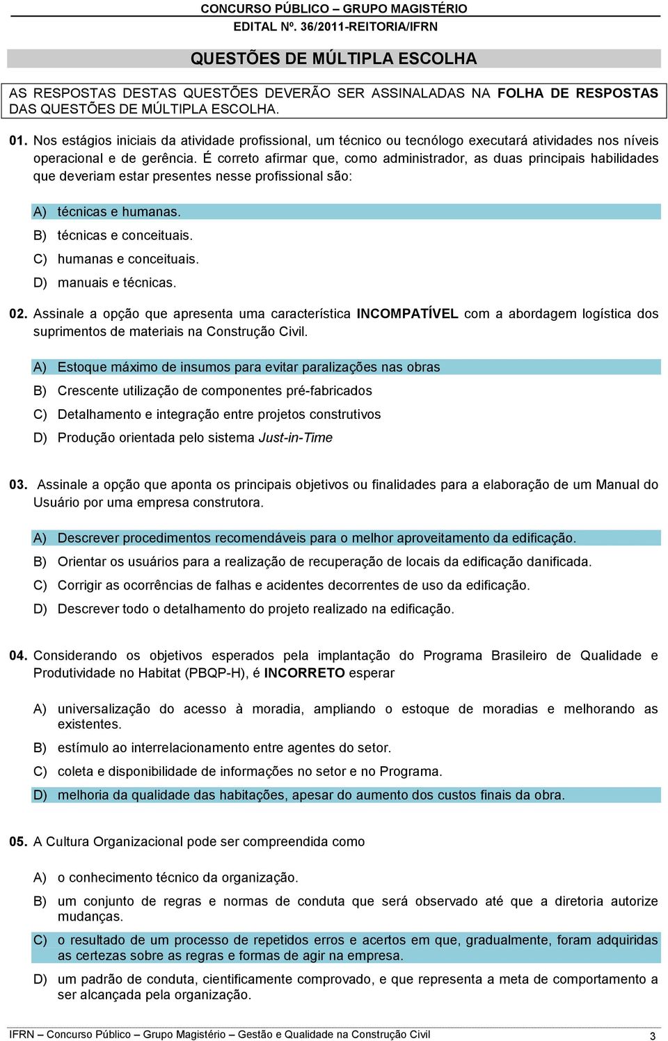 É correto afirmar que, como administrador, as duas principais habilidades que deveriam estar presentes nesse profissional são: A) técnicas e humanas. B) técnicas e conceituais.