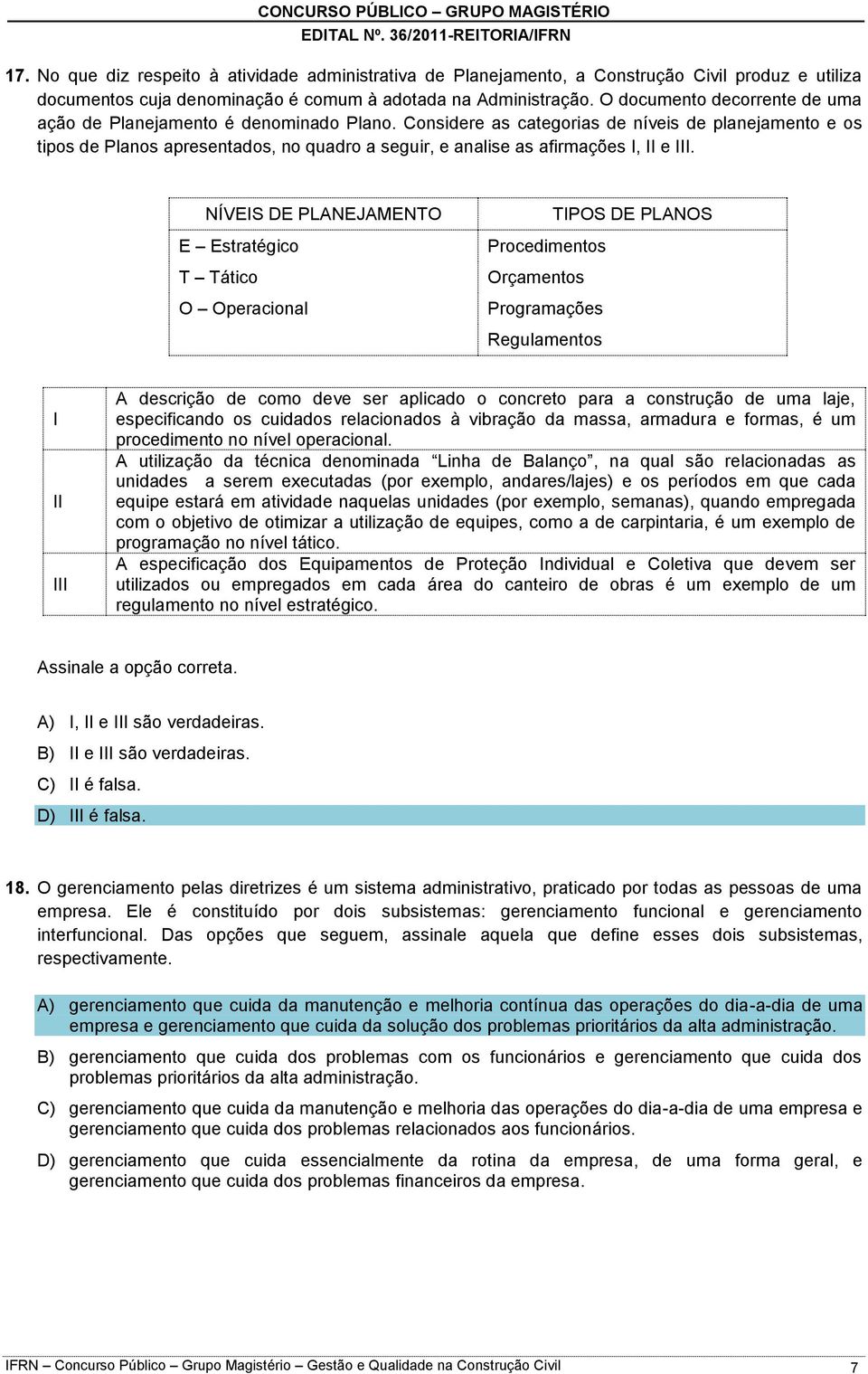 Considere as categorias de níveis de planejamento e os tipos de Planos apresentados, no quadro a seguir, e analise as afirmações I, II e III.