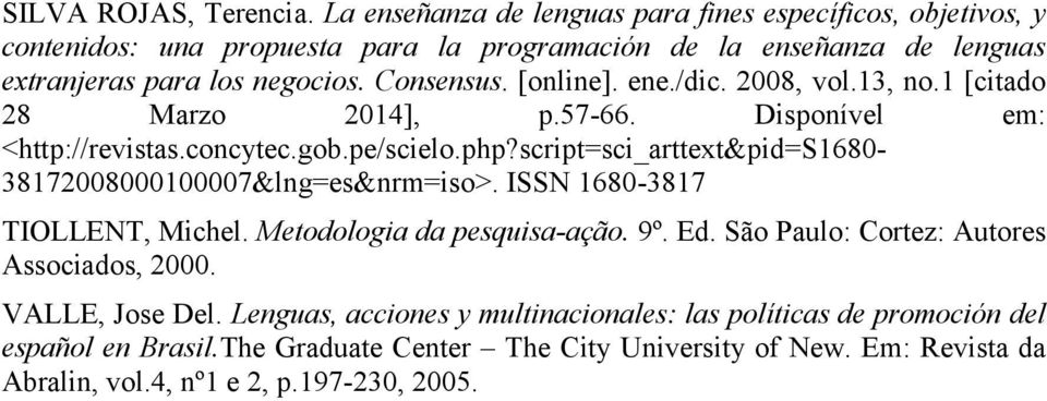 [online]. ene./dic. 2008, vol.13, no.1 [citado 28 Marzo 2014], p.57-66. Disponível em: <http://revistas.concytec.gob.pe/scielo.php?