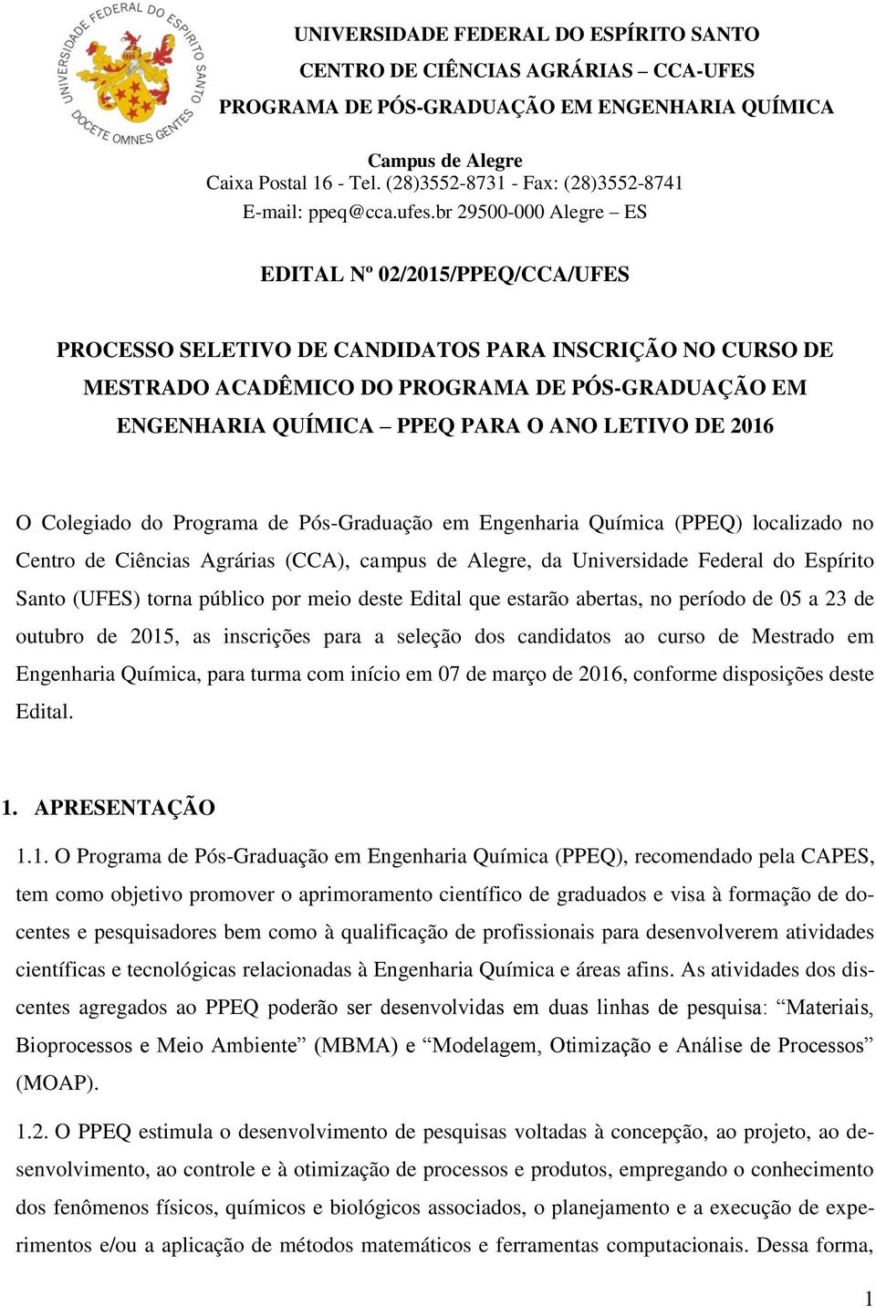 br 29500-000 Alegre ES EDITAL Nº 02/2015/PPEQ/CCA/UFES PROCESSO SELETIVO DE CANDIDATOS PARA INSCRIÇÃO NO CURSO DE MESTRADO ACADÊMICO DO PROGRAMA DE PÓS-GRADUAÇÃO EM ENGENHARIA QUÍMICA PPEQ PARA O ANO