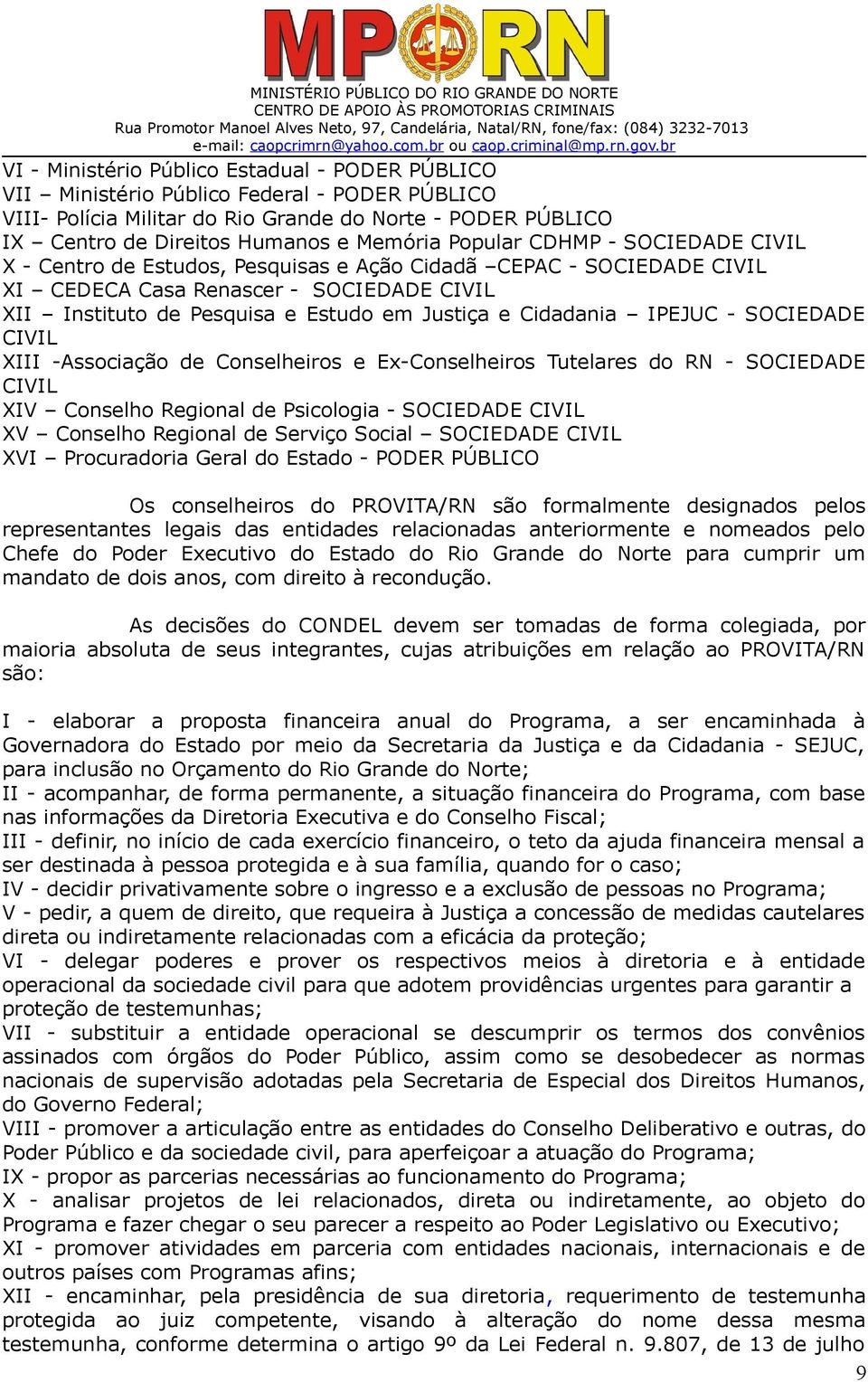 Cidadania IPEJUC - SOCIEDADE CIVIL XIII -Associação de Conselheiros e Ex-Conselheiros Tutelares do RN - SOCIEDADE CIVIL XIV Conselho Regional de Psicologia - SOCIEDADE CIVIL XV Conselho Regional de