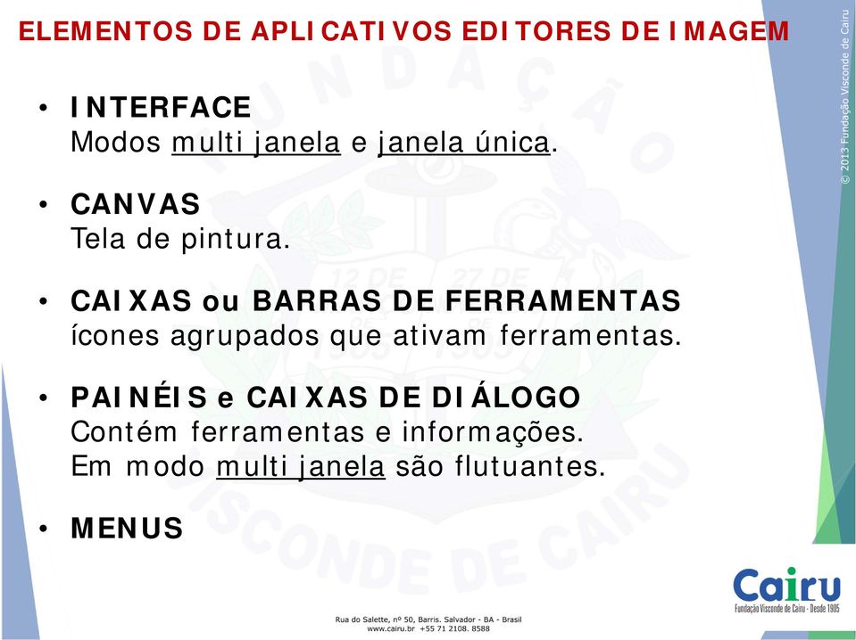 CAIXAS ou BARRAS DE FERRAMENTAS ícones agrupados que ativam ferramentas.