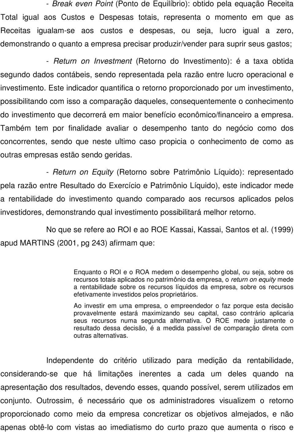 representada pela razão entre lucro operacional e investimento.