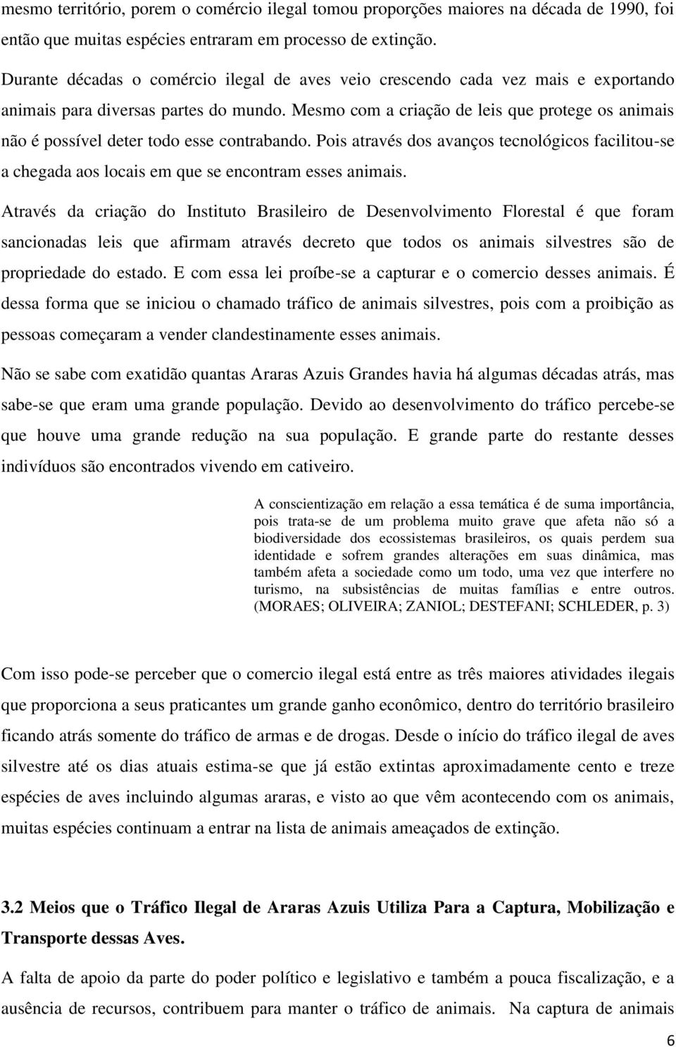 Mesmo com a criação de leis que protege os animais não é possível deter todo esse contrabando.