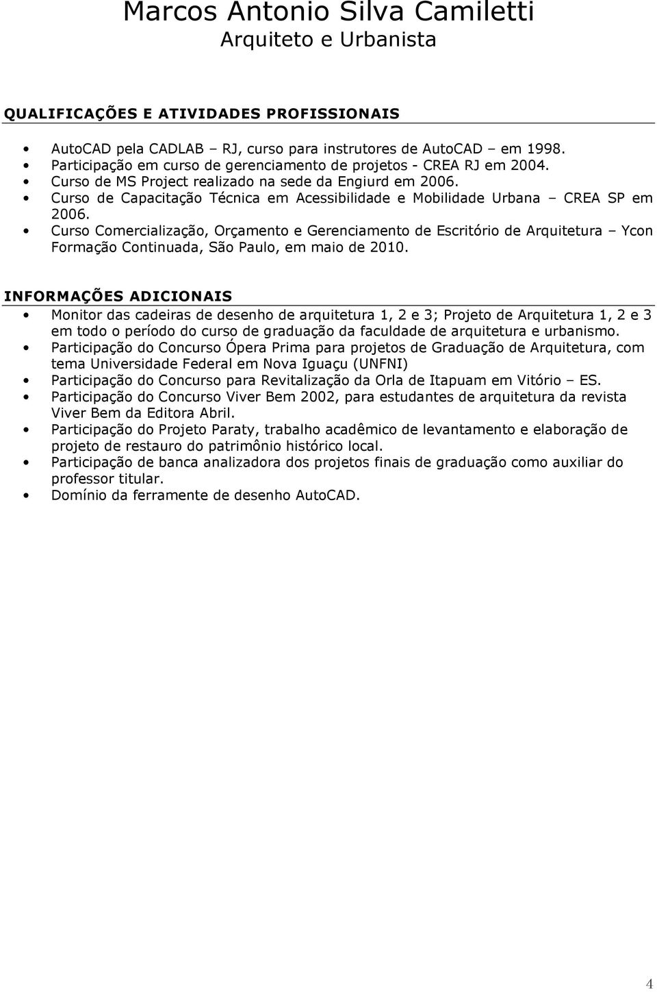 Curso Comercialização, Orçamento e Gerenciamento de Escritório de Arquitetura Ycon Formação Continuada, São Paulo, em maio de 2010.